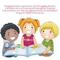 Webinar 1 - How to Plan an Intervention for a Struggling Reader/Group of Struggling Readers Working Towards a Goal of Reading Fluency (P) 